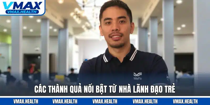 Các thành quả nổi bật từ nhà lãnh đạo trẻ