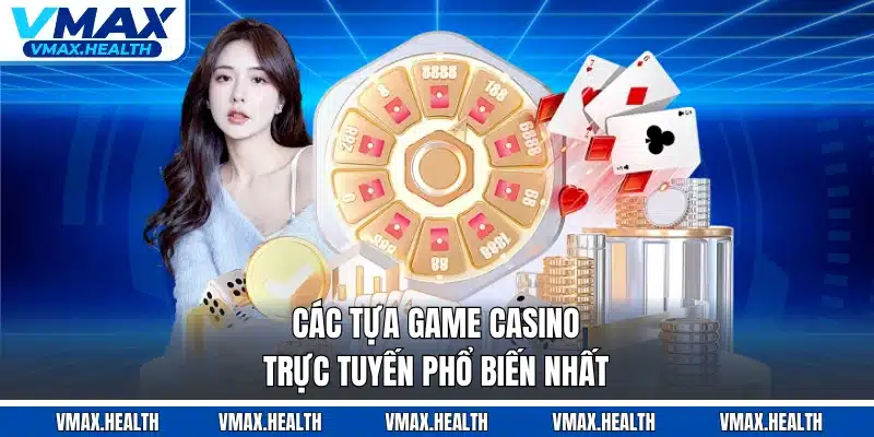 Các tựa game casino trực tuyến phổ biến nhất