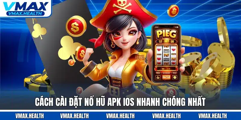 Cách cài đặt nổ hũ apk ios nhanh chóng nhất