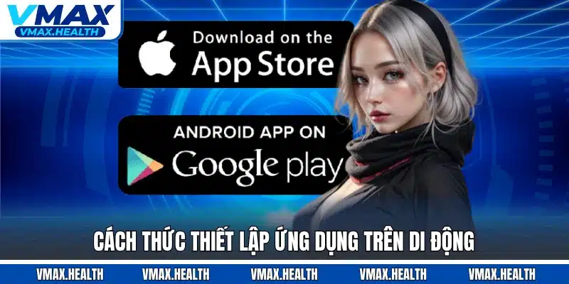 Cách thức thiết lập ứng dụng trên di động