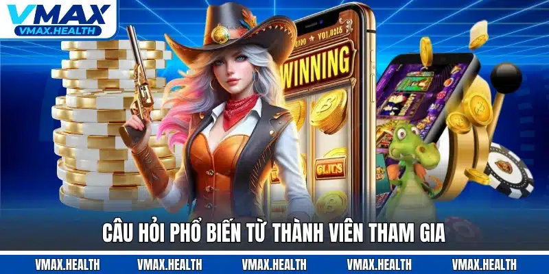 Câu hỏi phổ biến từ thành viên tham gia