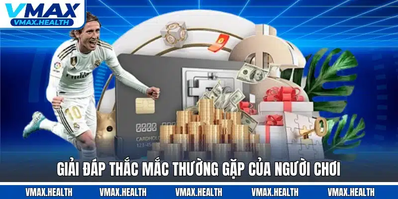 Giải đáp thắc mắc thường gặp của người chơi