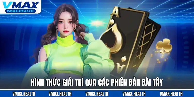 Hình thức giải trí qua các phiên bản bài tây