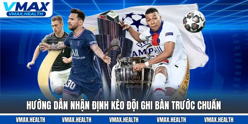 Hướng dẫn nhận định kèo đội ghi bàn trước chuẩn