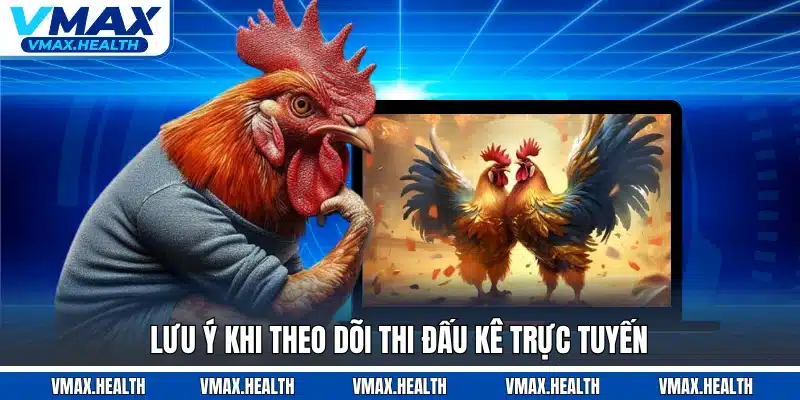 Lưu ý khi theo dõi thi đấu kê trực tuyến