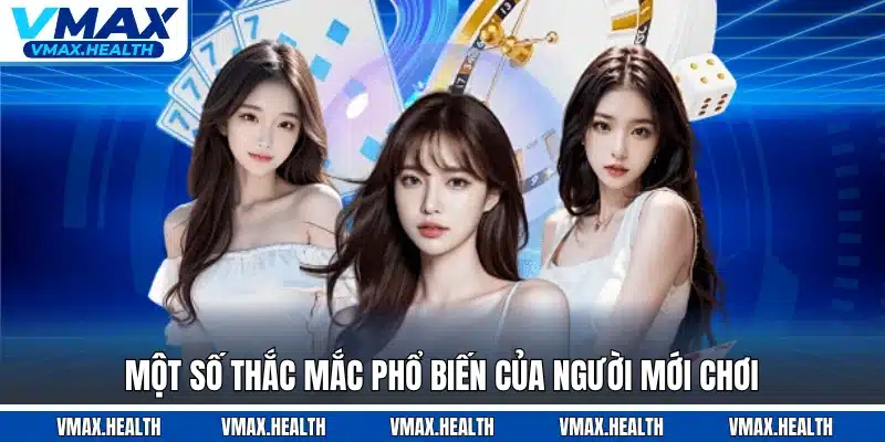 Một số thắc mắc phổ biến của người mới chơi