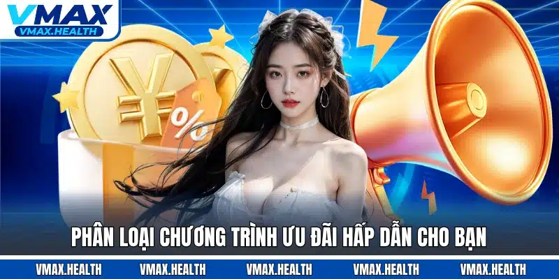 Phân loại chương trình ưu đãi hấp dẫn cho bạn