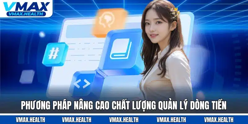 Phương pháp nâng cao chất lượng quản lý dòng tiền