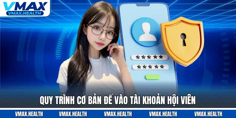 Quy trình cơ bản để vào tài khoản hội viên