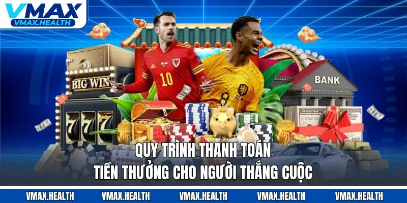 Quy trình thanh toán tiền thưởng cho người thắng cuộc