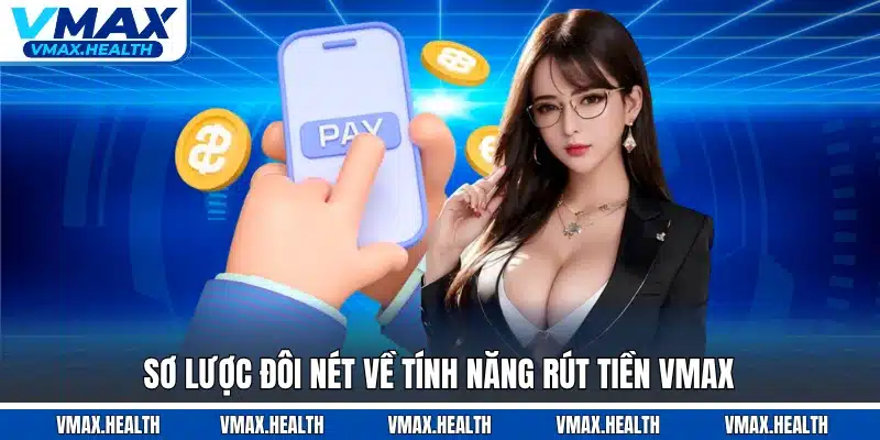 Sơ lược đôi nét về tính năng rút tiền VMAX