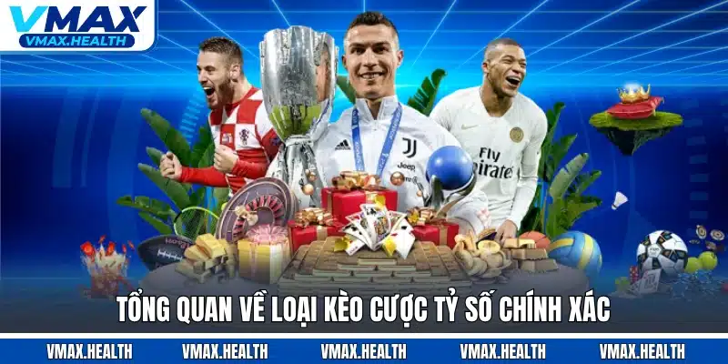 Tổng quan về loại kèo cược tỷ số chính xác