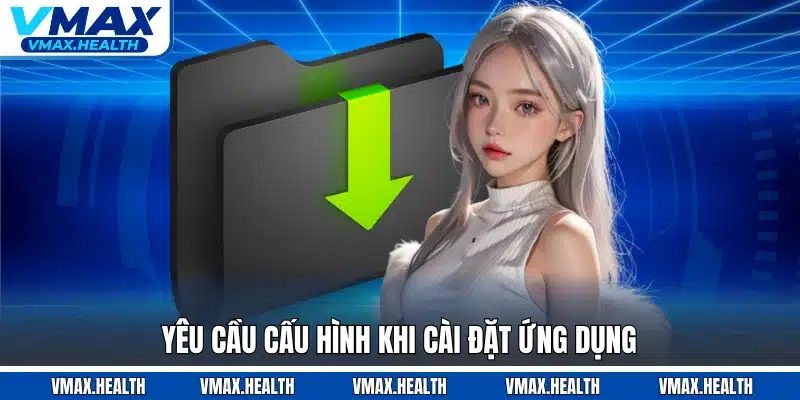 Yêu cầu cấu hình khi cài đặt ứng dụng
